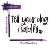 Tell Your Dog I Said Hi Rear Windshield Car Sticker Decal Paw Print Pet Window Windscreen Automobiles Vehicle Vinyl Waterproof