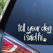 Tell Your Dog I Said Hi Rear Windshield Car Sticker Decal Paw Print Pet Window Windscreen Automobiles Vehicle Vinyl Waterproof